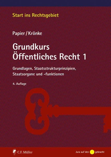 Grundkurs Öffentliches Recht 1: Grundlagen, Staatsstrukturprinzipien, Staatsorgane und -funktionen