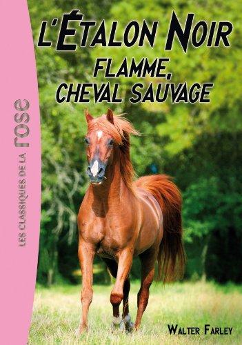 L'étalon noir. Vol. 10. Flamme, cheval sauvage