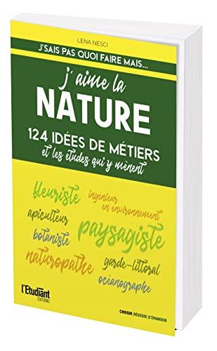 J'aime la nature : 124 idées de métiers et les études qui y mènent