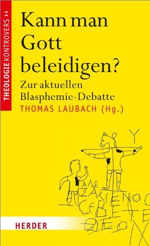 Kann man Gott beleidigen?: Zur aktuellen Blasphemie-Debatte