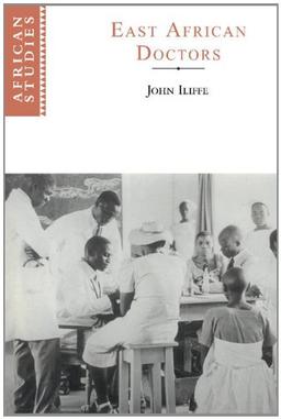 East African Doctors: A History of the Modern Profession (African Studies, Band 95)