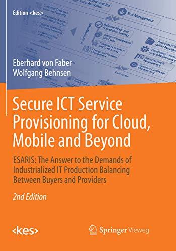 Secure ICT Service Provisioning for Cloud, Mobile and Beyond: ESARIS: The Answer to the Demands of Industrialized IT Production Balancing Between Buyers and Providers (Edition <kes>)