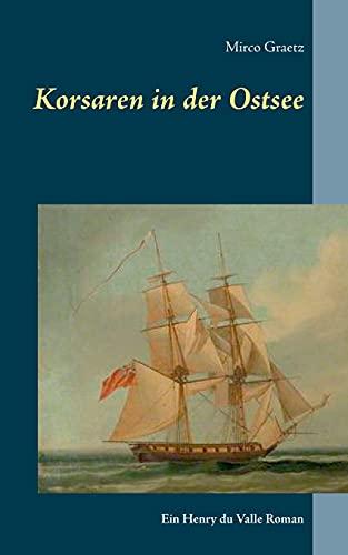 Korsaren in der Ostsee: Ein Henry du Valle Roman (Henry du Valle-Reihe)