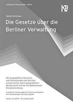 Die Gesetze über die Berliner Verwaltung: Mit ausgewählten Gesetzen und Verordnungen des Berliner Landesrechts sowie ausgewähltem Bundesrecht und der ... Stand: Juli 2019 · 70. Auflage 2019