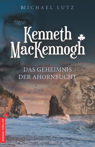 Kenneth MacKennogh: Kanada-Thriller: Das Geheimnis der Ahornbucht