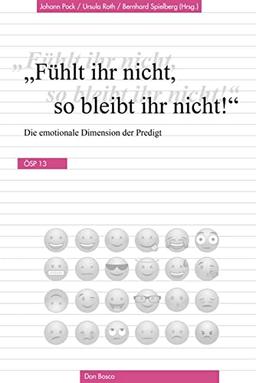 Fühlt ihr nicht, so bleibt ihr nicht!: Die emotionale Dimension der Predigt (Ökumenische Studien zur Predigt, Band 13)