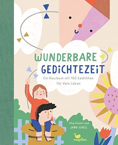 Wunderbare Gedichtezeit - Ein Hausbuch mit 100 Gedichten für dein Leben: Ein Gedichtband zum Vorlesen für Kinder ab 4 Jahren (Wunderbare Hausbücher)