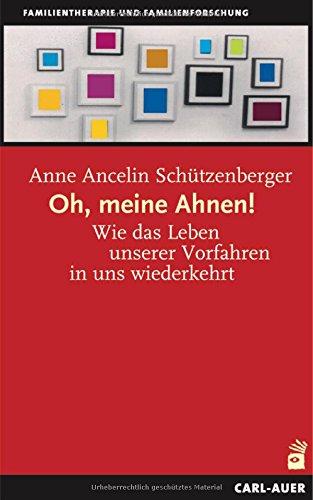 Oh, meine Ahnen!: Wie das Leben unserer Vorfahren in uns wiederkehrt