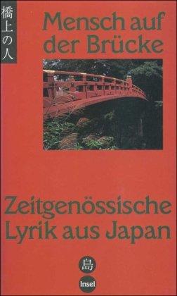 Mensch auf der Brücke: Zeitgenössische Lyrik aus Japan