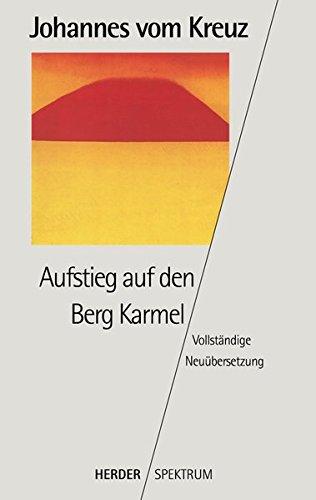 Aufstieg auf den Berg Karmel: Vollständige Neuübertragung. Gesammelte Werke Band 4 (HERDER spektrum)