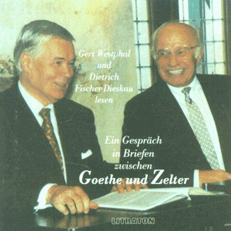 Johann Wolfgang von Goethe und Karl Friedrich Zelter. 2 CDs. Ein Gespräch in Briefen