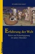 Erfahrung der Welt: Reisen und Kulturbegegnungen im späten Mittelalter