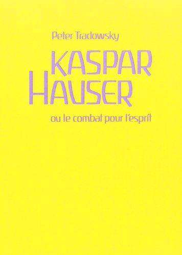 Kaspar Hauser ou Le combat pour l'esprit : comment comprendre l'histoire de l'Europe aux XIXe et XXe siècles ?