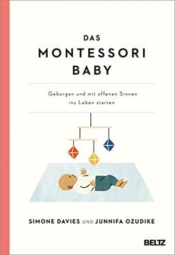 Das Montessori Baby: Geborgen und mit offenen Sinnen ins Leben starten