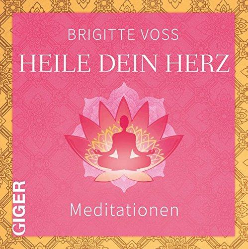 Heile dein Herz: Meditationen