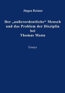 Der "ausserordentliche" Mensch und das Problem der Disziplin bei Thomas Mann