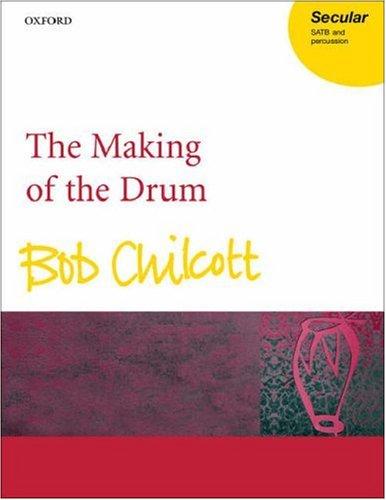 The Making of the Drum: Secular, SATB and Percussion: For a Cappella SATB Chorus and Percussion