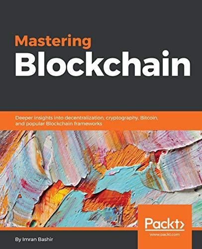 Mastering Blockchain: Deeper insights into decentralization, cryptography, Bitcoin, and popular Blockchain frameworks (English Edition)