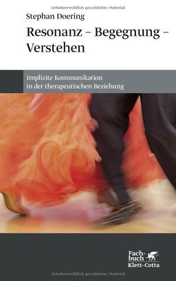 Resonanz – Begegnung – Verstehen: Implizite Kommunikation in der therapeutischen Beziehung