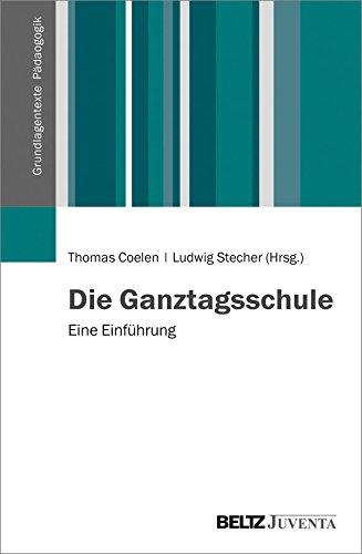 Die Ganztagsschule: Eine Einführung (Grundlagentexte Pädagogik)