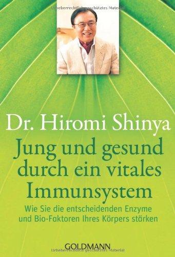 Jung und gesund durch ein vitales Immunsystem: Wie Sie die entscheidenden Enzyme und Bio-Faktoren Ihres Körpers stärken