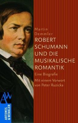 Robert Schumann und die musikalische Romantik: Eine Biografie