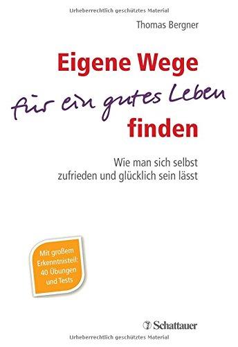 Eigene Wege für ein gutes Leben finden: Wie man sich selbst zufrieden und glücklich sein lässt