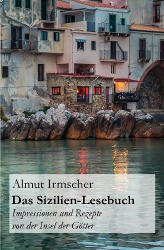 Das Sizilien-Lesebuch: Impressionen und Rezepte von der Insel der G&ouml;tter