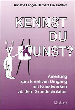 Kennst du Kunst?, Anleitung zum kreativen Umgang mit Kunstwerken ab dem Grundschulalter: Anleitung zum kreativen Umgang mit Kunstwerken in der Grundschule: BD 1