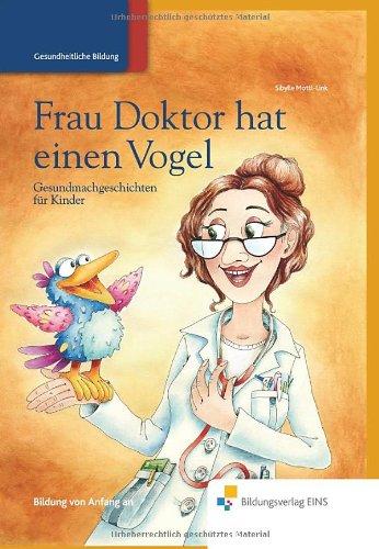 Frau Doktor hat einen Vogel: Gesundmachgeschichten für Kinder Vorlesebuch