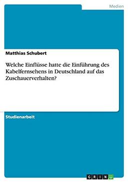 Welche Einflüsse hatte die Einführung des Kabelfernsehens in Deutschland auf das Zuschauerverhalten?