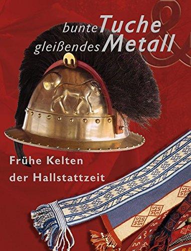 Bunte Tuche - gleißendes Metall: Rekonstruktionen zum Leben früher Kelten