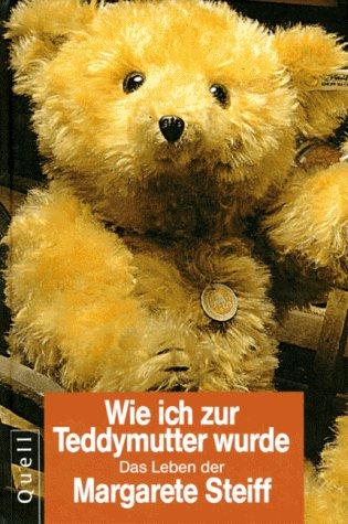 Wie ich zur Teddymutter wurde. Nach ihren eigenen Aufzeichnungen