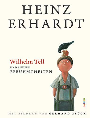 Wilhelm Tell und andere Berühmtheiten: Humorvolles Geschenkbuch mit Texten und Bildern