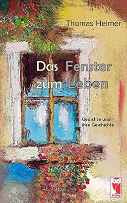 Das Fenster zum Leben: Gedichte und ihre Geschichte