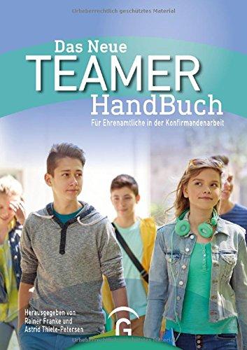 Das Neue TeamerHandBuch: Für Ehrenamtliche in der Konfirmandenarbeit