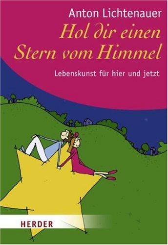 Hol dir einen Stern vom Himmel: Lebenskunst für hier und jetzt (HERDER spektrum)