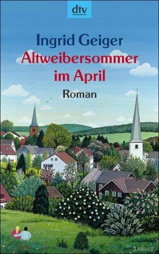 Altweibersommer im April: Heiterer Roman