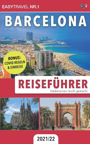 Reiseführer Barcelona: Städtereisen leicht gemacht 2021/22 - BONUS: Covid Regeln & Einreise