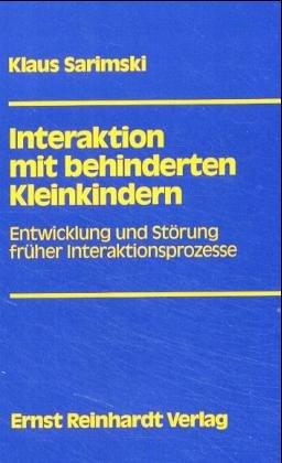 Interaktion mit behinderten Kleinkindern: Entwicklung und Störung früher Interaktionsprozesse