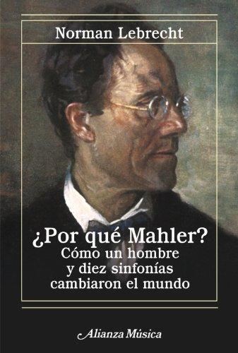 ¿Por qué Mahler? : cómo un hombre y diez sinfonías cambiaron el mundo (Alianza música (AM))