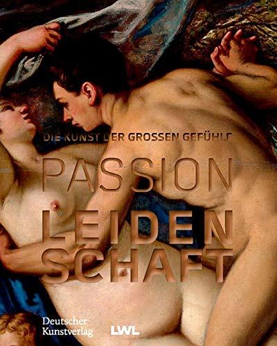 Passion Leidenschaft: Die Kunst der großen Gefühle