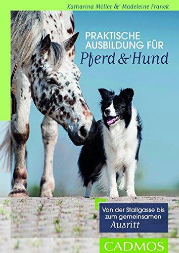 Praktische Ausbildung für Pferd & Hund: Von der Stallgasse bis zum gemeinsamen Ausritt