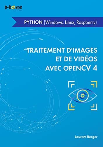 Traitement d'images et de vidéos avec OpenCV 4 : en Python (Windows, Linux, Raspberry)