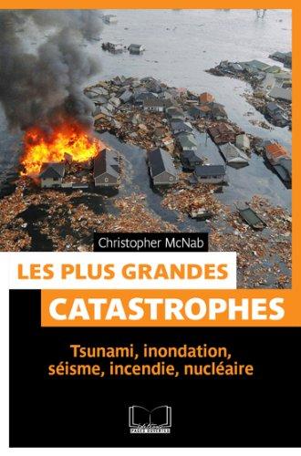 Les plus grandes catastrophes : tsunami, inondation, séisme, incendie, nucléaire