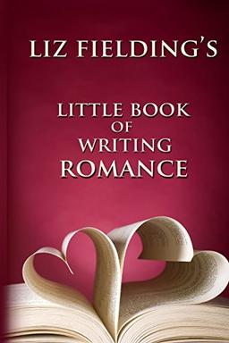 Liz Fielding's Little Book of Writing Romance