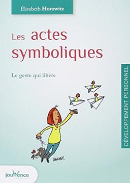 Les actes symboliques : le geste qui libère