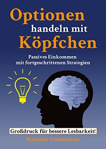 Optionen handeln mit Köpfchen - Profitable Tips aus der Praxis für fortgeschrittene Optionstrader: Passives Einkommen mit fortgeschrittenen Strategien ... Risiken reduzieren, Hedging und Kapitalschutz