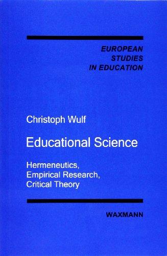 Educational Science: Hermeneutics, Empirical Research, Critical Theory (European Studies in Education)