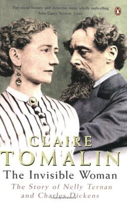 The Invisible Woman: The Story of Nelly Ternan and Charles Dickens